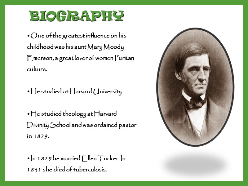 BIOGRAPHY One of the greatest influence on his childhood was his aunt Mary Moody